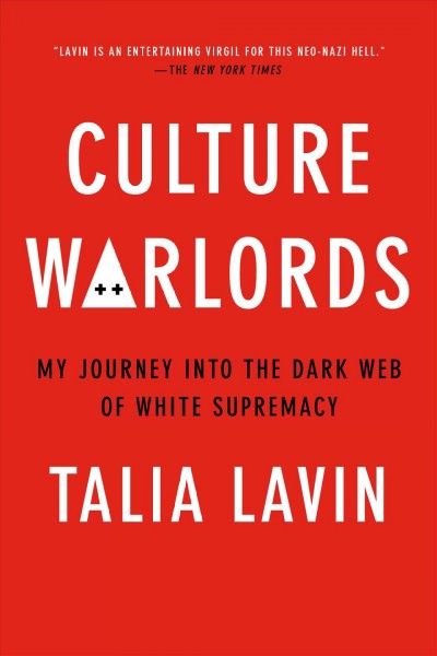 Culture warlords : my journey into the dark web of white supremacy / Talia Lavin.
