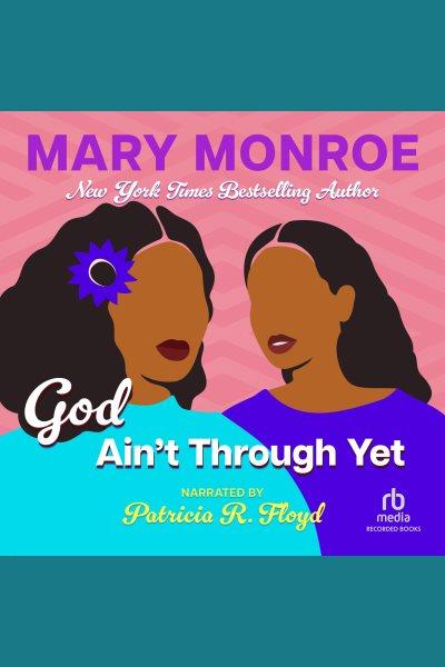 God ain't through yet [electronic resource] : God don't like ugly series, book 5. Mary Monroe.