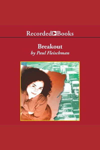 Breakout [electronic resource]. Paul Fleischman.