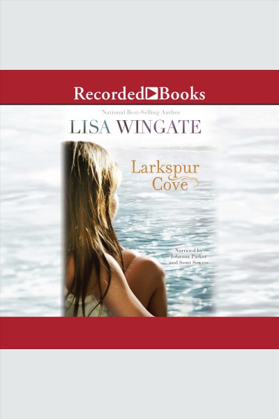 Larkspur cove [electronic resource] : Moses lake series, book 1. Lisa Wingate.