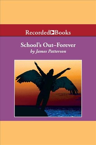 School's out&#8212;forever [electronic resource] : Maximum ride series, book 2. James Patterson.