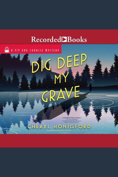 Dig deep my grave [electronic resource] : Viv and charlie mystery series, book 3. Honigford Cheryl.