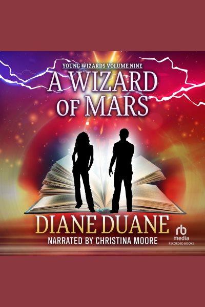 A wizard of mars [electronic resource] : Young wizards series, book 9. Duane Diane.