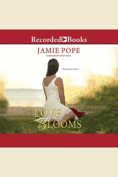 Love blooms [electronic resource] : Hope & love series, book 2. Pope Jamie.