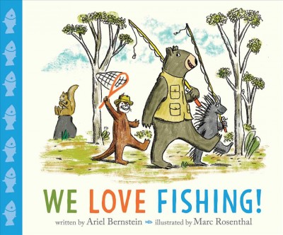 We love fishing! / written by Ariel Bernstein ; illustrated by Marc Rosenthal.