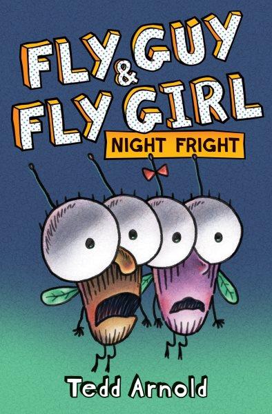 Fly Guy & Fly Girl : night fright / Tedd Arnold.
