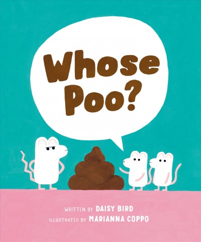 Whose poo? / written by Daisy Bird ; illustrated by Marianna Coppo.