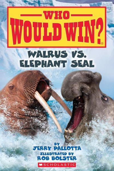Walrus vs. elephant seal / by Jerry Pallotta ; illustrated by Rob Bolster.