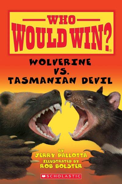 Wolverine vs. Tasmanian Devil / by Jerry Pallotta ; illustrated by Rob Bolster.