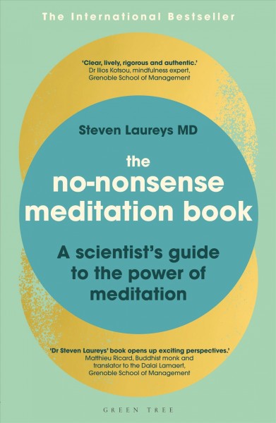 The no-nonsense meditation book : a scientist's guide to the power of meditation / Steven Laureys, MD ; translated by Henriette Korthals Altes.