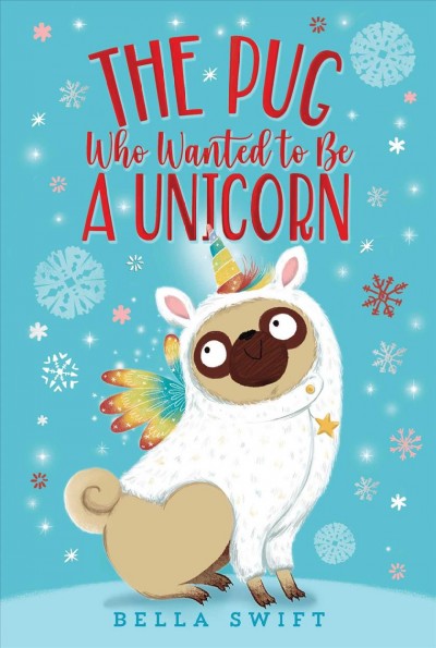 The pug who wanted to be a unicorn / by Bella Swift.