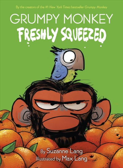 Grumpy monkey. Freshly squeezed  / by Suzanne Lang ; illustrated by Max Lang.