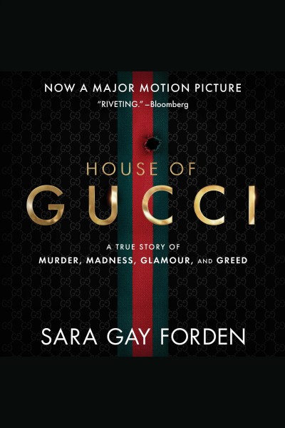The house of Gucci : a sensational story of murder, madness, glamour, and greed / Sara Gay Forden ; with a new afterword by the author.