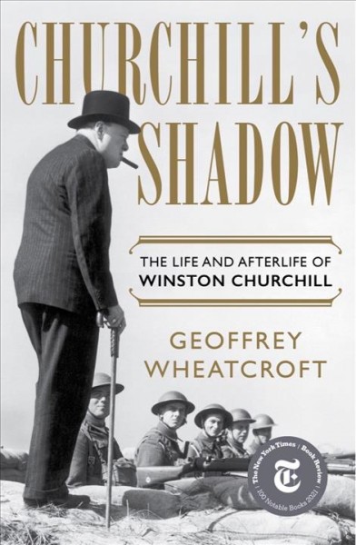 Churchill's shadow : the life and afterlife of Winston Churchill / Geoffrey Wheatcroft.