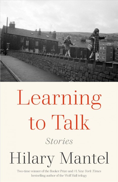 Learning to talk : stories / Hilary Mantel.