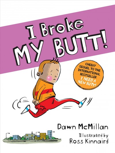I broke my butt! / Dawn McMillan ; illustrated by Ross Kinnaird.