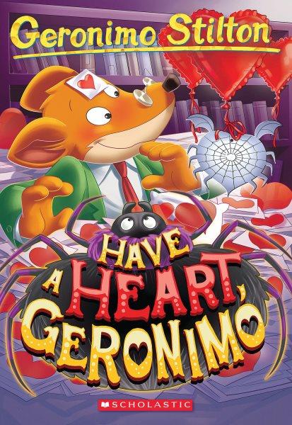 Have a heart, Geronimo / Geronimo Stilton ; illustrations by Danilo Loizedda, Carolina Livio, Daria Cerchi, and Valeria Cairoli ; translated by Anna Pizzelli.