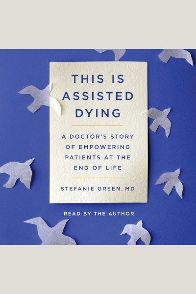 This is assisted dying / Stefanie Green.