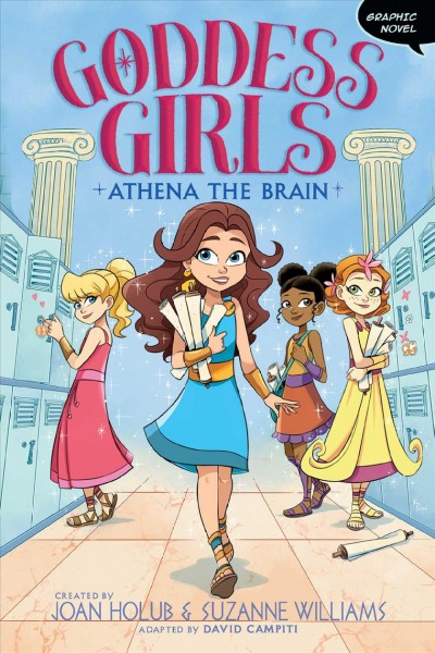 Goddess girls. [1], Athena the brain / created by Joan Holub & Suzanne Williams ; adapted by David Campiti ; illustrated by Eduardo Garcia at Glass House Graphics.