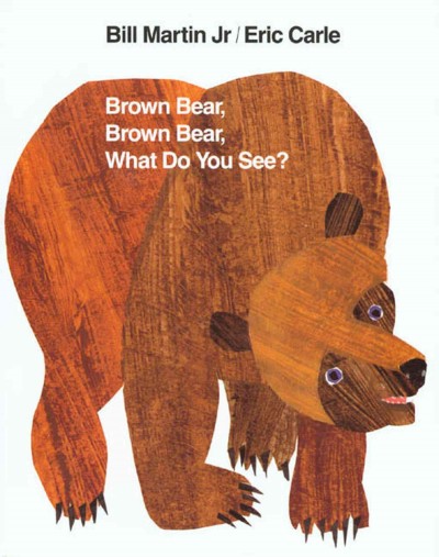 Brown bear, brown bear, what do you see? / by Bill Martin, Jr. ; with illustrations by Eric Carle.