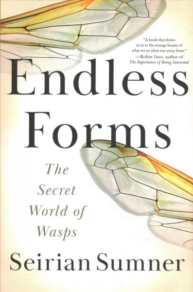 Endless forms : the secret world of wasps / Seirian Sumner.
