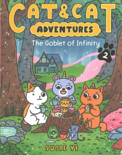 Cat & cat adventures. 2, The goblet of infinity / Susie Yi.