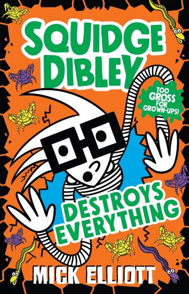 Squidge Dibley Destroys Everything / Mick Elliott.