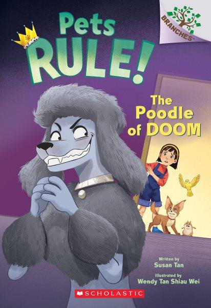 Pets Rule! 2, The poodle of doom / by Susan Tan ; illustrated by Wendy Tan Shiau Wei.
