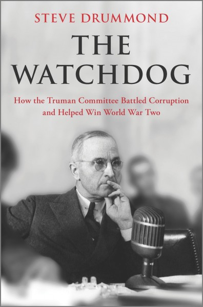 The watchdog : how the Truman Committee battled corruption and helped win World War Two / Steve Drummond.