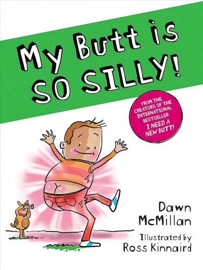 My butt is so silly! / Dawn McMillan ; illustrated by Ross Kinnaird.