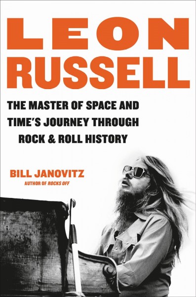 Leon Russell : the master of space and time's journey through rock & roll history / Bill Janovitz.