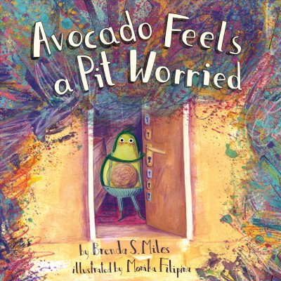 Avocado Feels a Pit Worried A Story About Facing Your Fears.