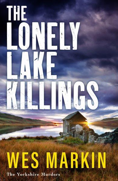 The lonely lake killings / Wes Markin.