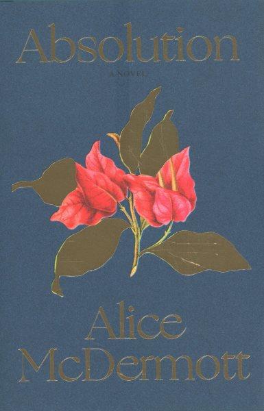 Absolution : a novel / Alice McDermott.