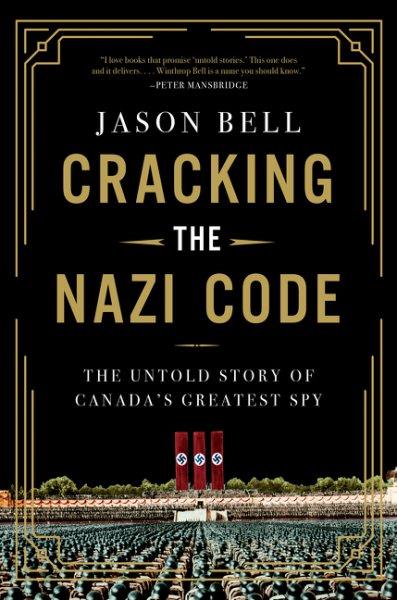 Cracking the Nazi code : the untold story of Canada's greatest spy / Jason Bell.