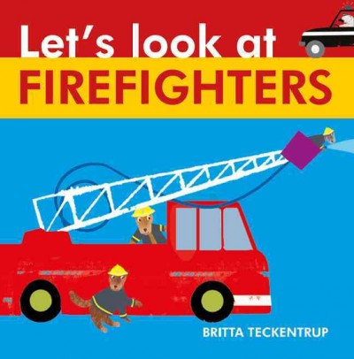 Let's look at firefighters / Britta Teckentrup ; text, Harriet Blackford.