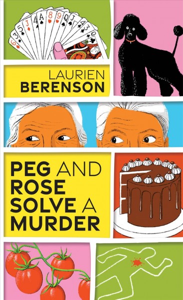 Peg and Rose Solve a Murder [electronic resource] : A Charming and Humorous Cozy Mystery/ Berenson, Laurien.