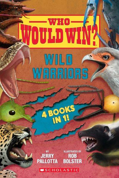 Wild warriors : 4 books in 1 / by Jerry Pallotta ; illustrated by Rob Bolster.