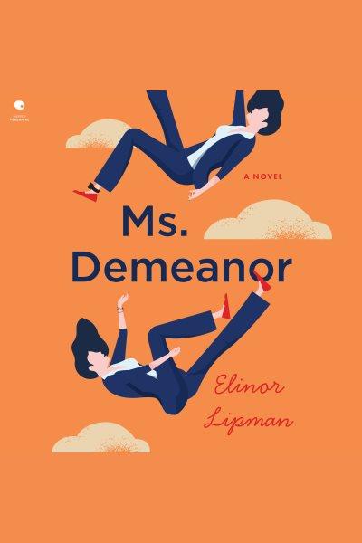 Ms. Demeanor : a novel / Elinor Lipman.