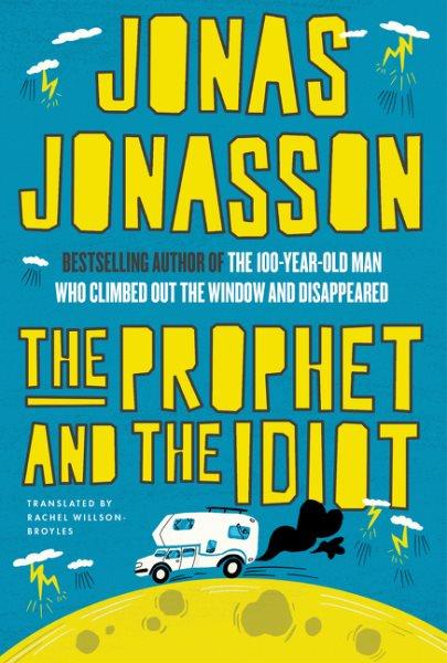 The prophet and the idiot / Jonas Jonasson ; translated from the Swedish by Rachel Willson-Broyles.