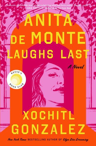 Anita de Monte laughs last : a novel / Xochitl Gonzalez.