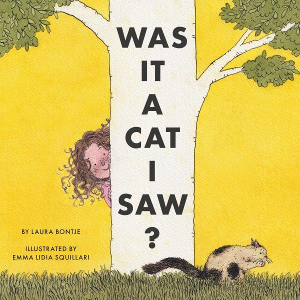 Was it a cat I saw? / by Laura Bontje ; illustrated by Emma Lidia Squillari.