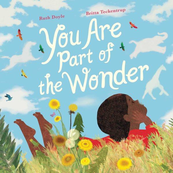 You are part of the wonder / Ruth Doyle ; illustrated by Britta Teckentrup.