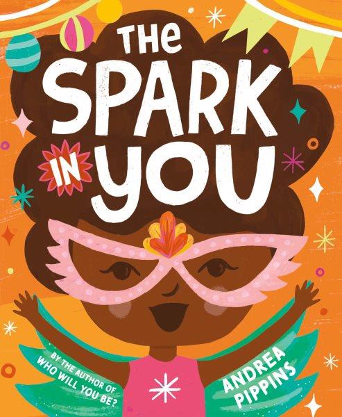 The spark in you / Andrea Pippins.