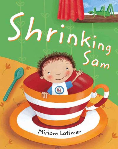 Shrinking Sam / written and illustrated by Miriam Latimer.
