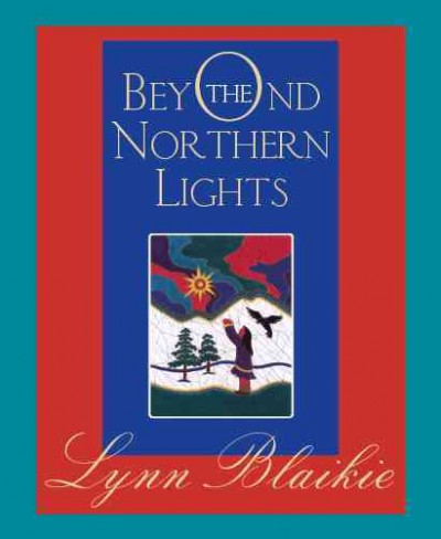 Beyond the northern lights / Lynn Blaikie.