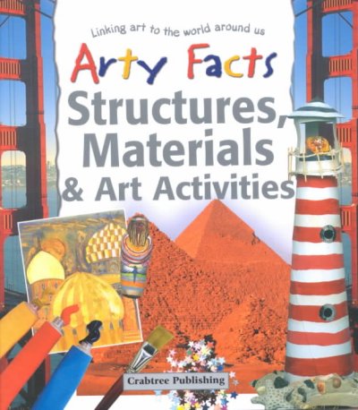 Arty facts: Structures, Materials and art activities : Linking art to the world around us.