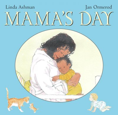 Mama's day / Linda Ashman ; [illustrated by] Jan Ormerod.