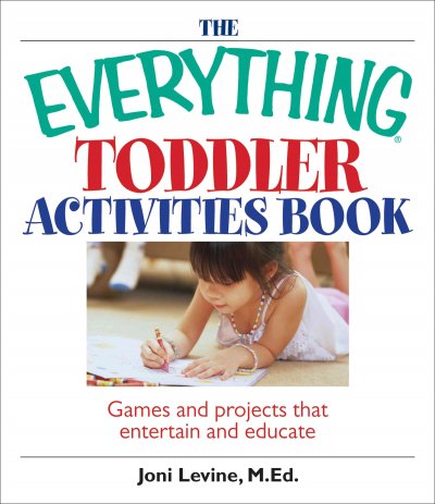 The everything toddler activities book : Games and projects that entertain and educate.