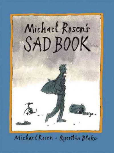 Michael Rosen's sad book / words by Michael Rosen ; pictures by Quentin Blake.
